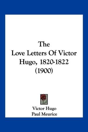 The Love Letters Of Victor Hugo, 1820-1822 (1900) de Victor Hugo