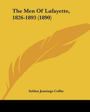 The Men Of Lafayette, 1826-1893 (1890) de Selden Jennings Coffin