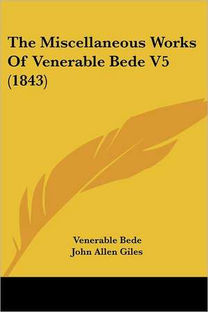 The Miscellaneous Works Of Venerable Bede V5 (1843) de Venerable Bede