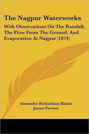 The Nagpur Waterworks de Alexander Richardson Binnie