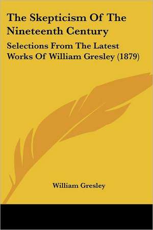 The Skepticism Of The Nineteenth Century de William Gresley