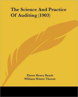 The Science And Practice Of Auditing (1903) de Elmer Henry Beach