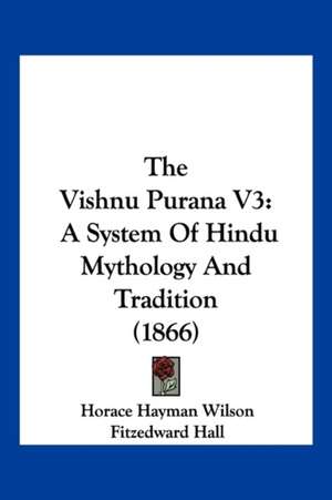 The Vishnu Purana V3 de Horace Hayman Wilson