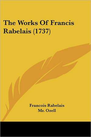 The Works Of Francis Rabelais (1737) de Francois Rabelais