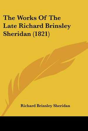 The Works Of The Late Richard Brinsley Sheridan (1821) de Richard Brinsley Sheridan