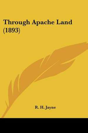 Through Apache Land (1893) de R. H. Jayne