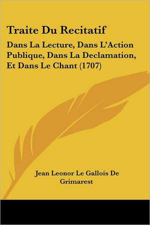 Traite Du Recitatif de Jean Leonor Le Gallois De Grimarest