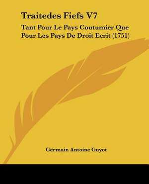 Traitedes Fiefs V7 de Germain Antoine Guyot