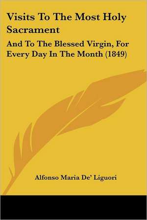 Visits To The Most Holy Sacrament de Alfonso Maria De' Liguori