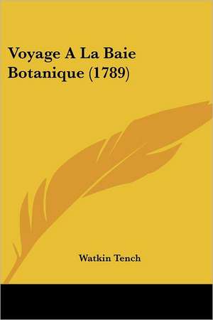 Voyage A La Baie Botanique (1789) de Watkin Tench