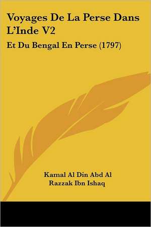 Voyages De La Perse Dans L'Inde V2 de Kamal Al Din Abd Al Razzak Ibn Ishaq