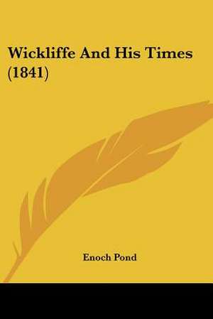 Wickliffe And His Times (1841) de Enoch Pond