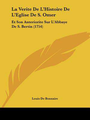 La Verite De L'Histoire De L'Eglise De S. Omer de Louis De Bonnaire