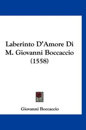 Laberinto D'Amore Di M. Giovanni Boccaccio (1558) de Giovanni Boccaccio