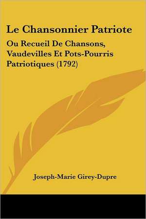 Le Chansonnier Patriote de Joseph-Marie Girey-Dupre