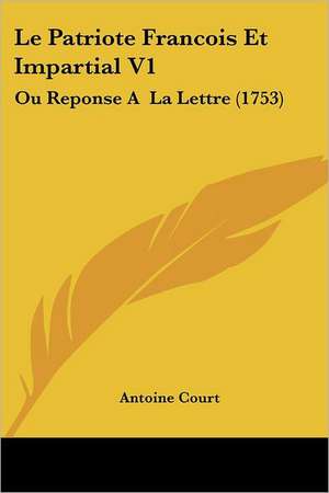 Le Patriote Francois Et Impartial V1 de Antoine Court