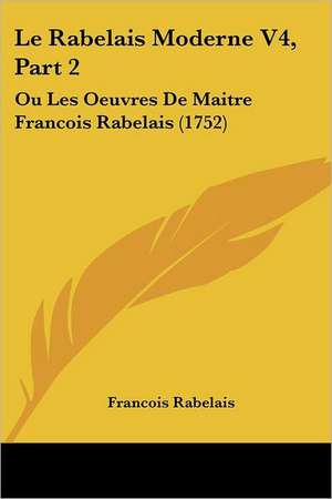 Le Rabelais Moderne V4, Part 2 de Francois Rabelais