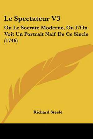 Le Spectateur V3 de Richard -. Steele