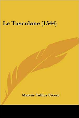 Le Tusculane (1544) de Marcus Tullius Cicero