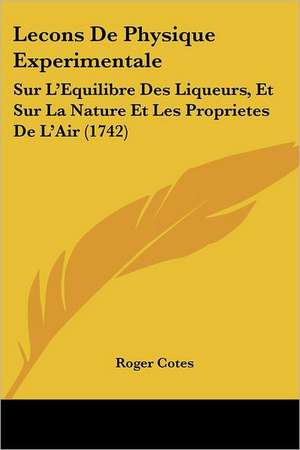 Lecons De Physique Experimentale de Roger Cotes