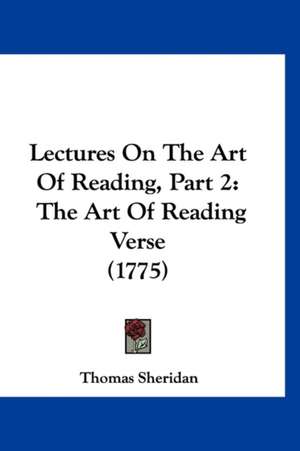 Lectures On The Art Of Reading, Part 2 de Thomas Sheridan