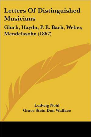 Letters Of Distinguished Musicians de Ludwig Nohl