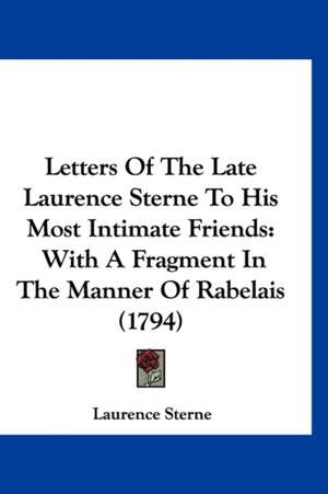 Letters Of The Late Laurence Sterne To His Most Intimate Friends de Laurence Sterne