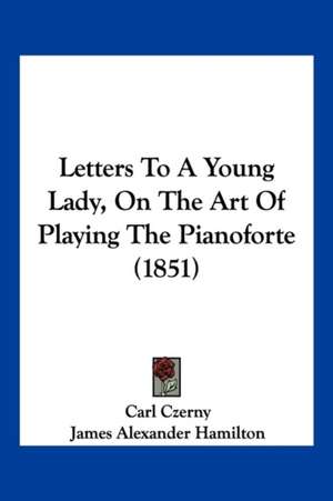 Letters To A Young Lady, On The Art Of Playing The Pianoforte (1851) de Carl Czerny