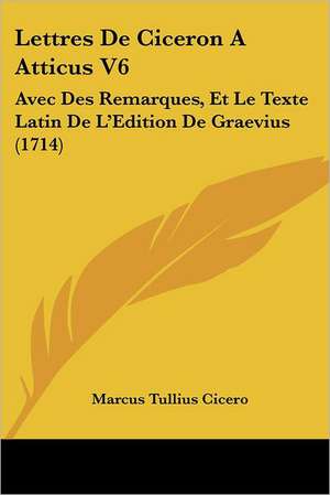 Lettres De Ciceron A Atticus V6 de Marcus Tullius Cicero