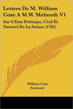 Lettres De M. William Coxe A M.W. Melmoth V1 de William Coxe