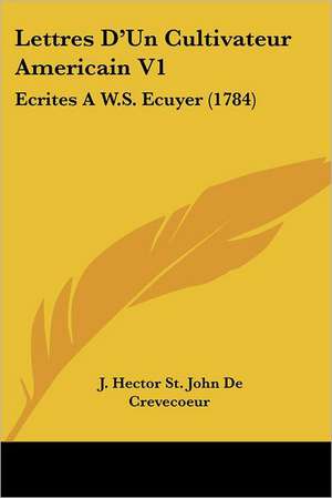 Lettres D'Un Cultivateur Americain V1 de J. Hector St John de Crevecoeur