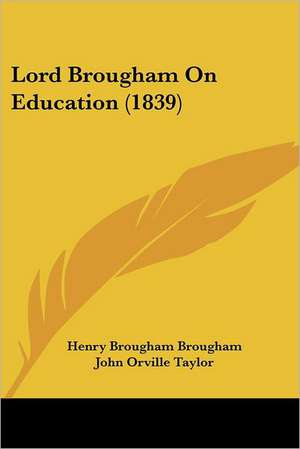 Lord Brougham On Education (1839) de Henry Brougham Brougham