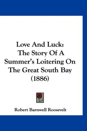 Love And Luck de Robert Barnwell Roosevelt