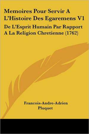 Memoires Pour Servir A L'Histoire Des Egaremens V1 de Francois Andre Adrien Pluquet