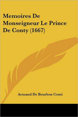 Memoires De Monseigneur Le Prince De Conty (1667) de Armand De Bourbon Conti