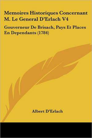 Memoires Historiques Concernant M. Le General D'Erlach V4 de Albert D'Erlach