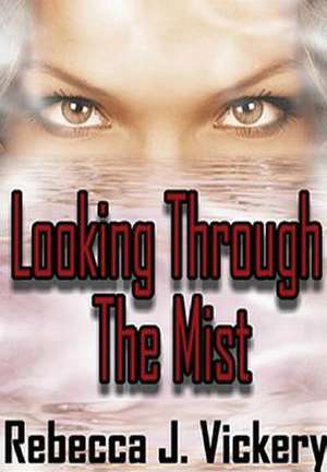 Looking Through the Mist de Rebecca J. Vickery