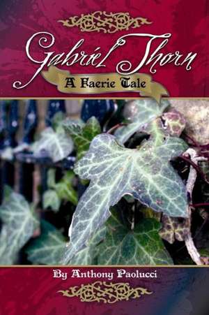 Gabriel Thorn: A Faerie Tale de Anthony Paolucci