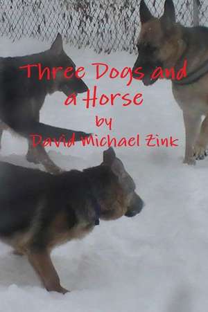 Three Dogs and a Horse de David Michael Zink