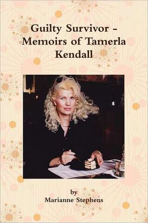 Guilty Survivor - Memoirs of Tamerla Kendall de Marianne Stephens