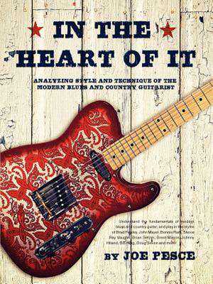 In the Heart of It: Analyzing Style and Technique of the Modern Blues and Country Guitarist de Joe Pesce