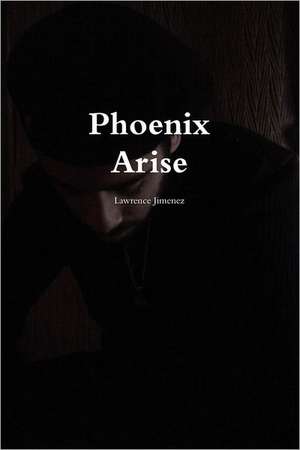 Phoenix Arise de Lawrence Jimenez