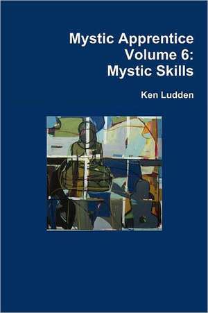 Mystic Apprentice Volume 6: Mystic Skills de Ken Ludden