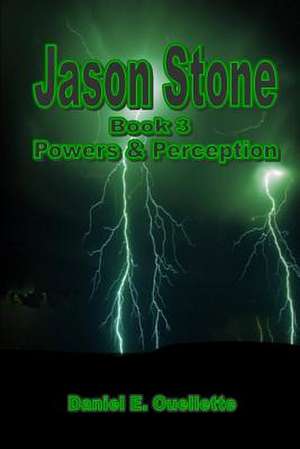 Jason Stone (Book III) Power & Perception de Daniel E. Ouellette