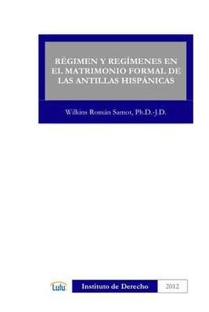 Regimen y Regimenes En El Matrimonio Formal de Las Antillas Hispanicas de Samot Wilkins Roman