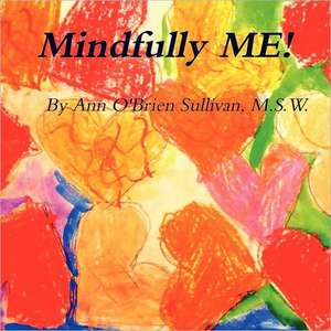 Mindfully Me!: Lessons of the Journey Taken on a Road Less Traveled de LICSW Ann O'Brien Sullivan