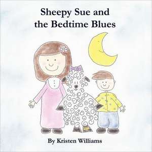 Sheepy Sue and the Bedtime Blues de Kristen Williams