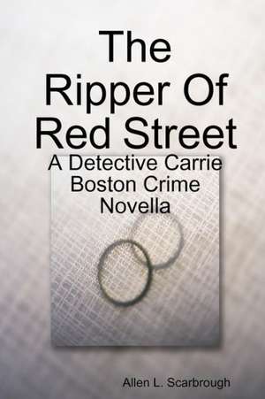 The Ripper of Red Street: A Detective Carrie Boston Crime Novella de Allen L. Scarbrough