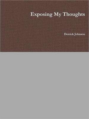 Exposing My Thoughts de Derrick Johnson