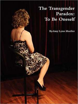 The Transgender Paradox: To Be Oneself de Amy Mueller